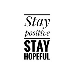 ''Stay positive, stay hopeful'' Lettering