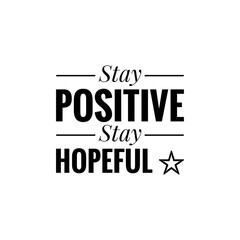 ''Stay positive, stay hopeful'' Lettering