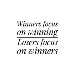''Winners focus on winning, losers focus on winners'' Lettering