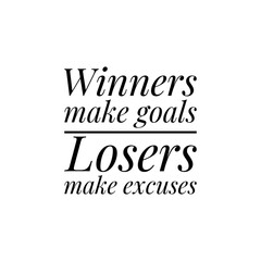 ''Winners make goals, losers make excuses'' Lettering