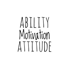 ''Ability, Motivation, Attitude'' Lettering