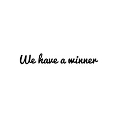 ''We have a winner'' Lettering