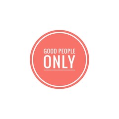 ''Good people only'' Lettering