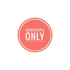 ''Good people only'' Lettering