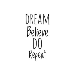 ''Dream, believe, do, repeat'' Lettering