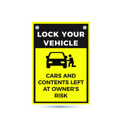 Caution sign: Lock Your Vehicle, Cars and Contents Left At Owner's Risk. Eps10 vector illustration.