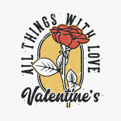 vintage slogan typography all things with love valentine's for t shirt design