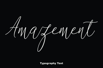 Amazement Typography Cursive Text Phrase On Black