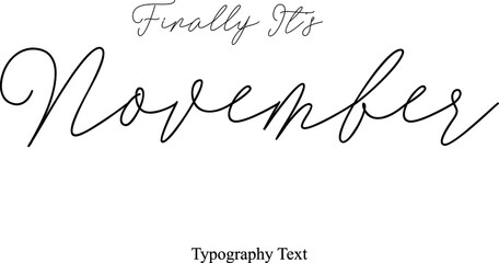 Finally It's November Handwriting Cursive Typography Font Phrase Months Name