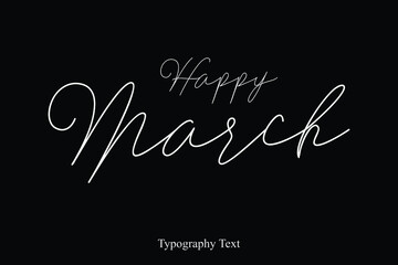 Fototapeta na wymiar Happy March. Handwriting Cursive Calligraphy Text on White Background