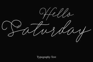 Hello Saturday Handwriting Cursive Typography Text Hello Quote 