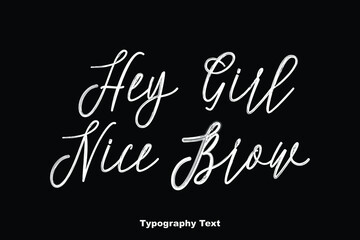 Hey Girl Nice Brow Cursive Handwritten Typography On Black Background