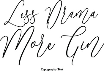 Less Drama More Gin Typescript Handwritten Cursive Typography Text