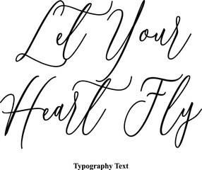 Let Your Heart Fly Typescript Handwritten Cursive Typography Text