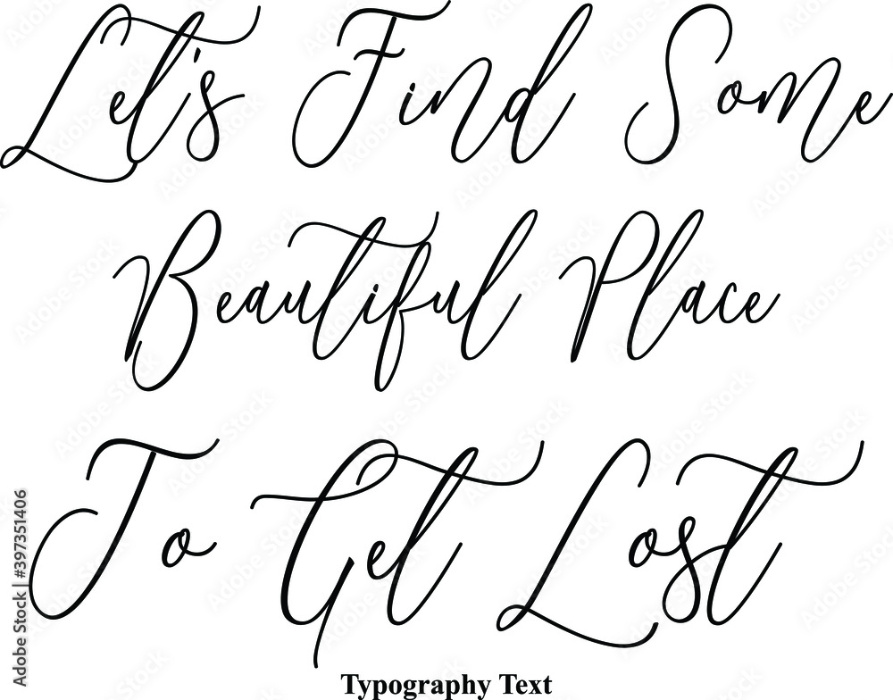 Fototapete let's find some beautiful place to get lost typescript handwritten cursive typography text