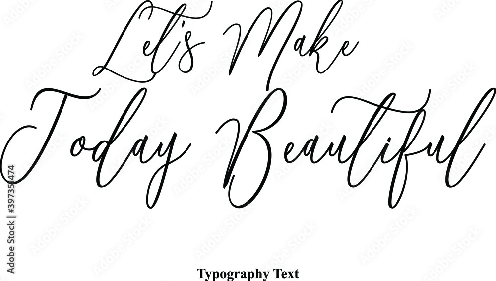 Fototapete let's make today beautiful typescript handwritten cursive typography text