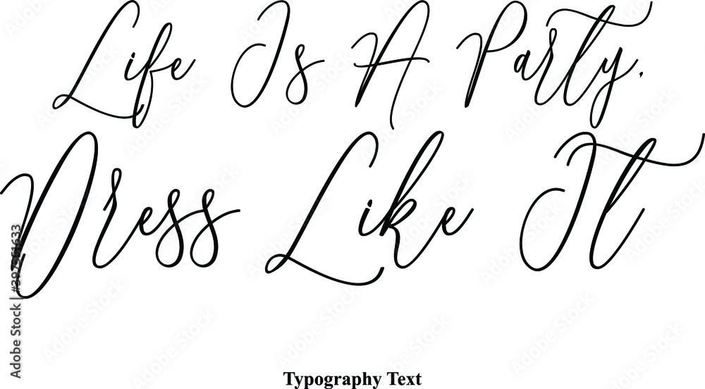 Fototapete life is a party, dress like it typescript handwritten cursive typography text