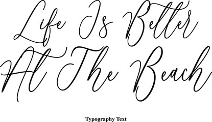 Life Is Better At The Beach Typescript Handwritten Cursive Typography Text