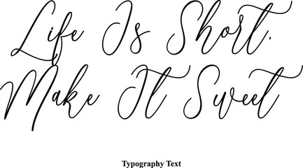 Life Is Short, Make It Sweet Cursive Typography Typescript Text Phrase