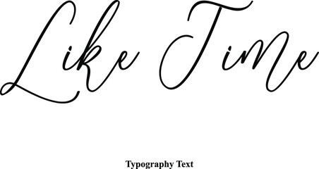 Like Time Cursive Typography Typescript Text Phrase