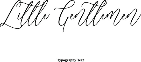 Little Gentlemen Cursive Typography Typescript Text Phrase