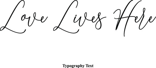 Love Lives Here Cursive Typography Typescript Text Phrase