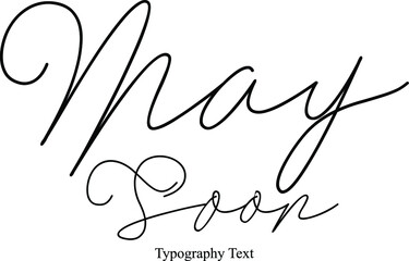 May Soon Handwritten Cursive Calligraphy Phrase