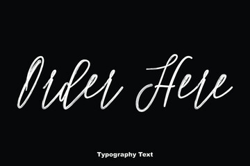 Order Here Cursive Calligraphy Text On Black Background