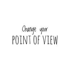 ''Change your point of view'' Lettering
