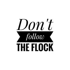 ''Don't follow the flock'' Lettering