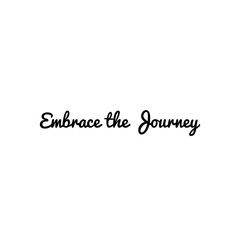 ''Embrace the journey'' Lettering