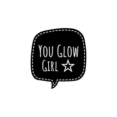 ''You glow girl'' Lettering