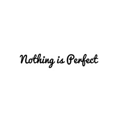 ''Nothing is perfect'' Lettering