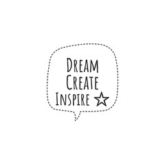 ''Dream, create, inspire'' Lettering