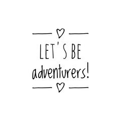 ''Let's be adventurers'' Lettering