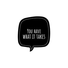 ''You have what it takes'' Lettering