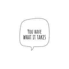 ''You have what it takes'' Lettering