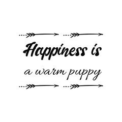  Happiness is a warm puppy. Vector Quote