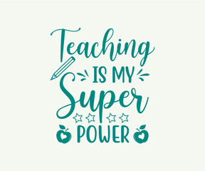 Teaching is my superpower, school T-shirt design, Teacher gift, Apple vector, School T-shirt vector, Teacher Shirt vector, typography T-shirt Design