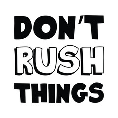 Don’t rush things. Vector Quote