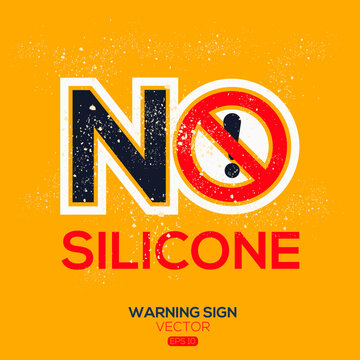 Warning sign (NO Silicone),written in English language, vector illustration.