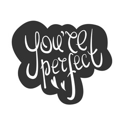 You are perfect - black hand written lettering on the white background. Modern vector design, decorative inscription, motivational poster. Body positive.