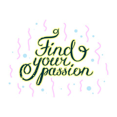 Motivation quote Find your passion. Hand drawn design element for greeting card poster or print.