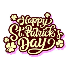 Happy St. Patrick's day. Hand lettering quote with clover leaves.