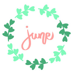 June lettering print text, green flora circle frame. Summer minimalistic illustration. Isolated calligraphy phrase on white. Lovely handwritten holiday slogan, irish patric leaves clovers border.