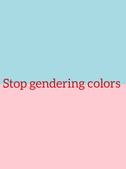 A vertical banner against gender stereotype of colors-stop gendering color written with red ink over pink and blue background with text space