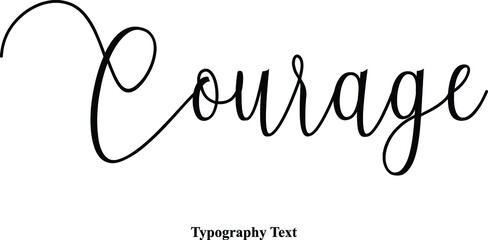 Courage Cursive Calligraphy Black Color Text On White Background 