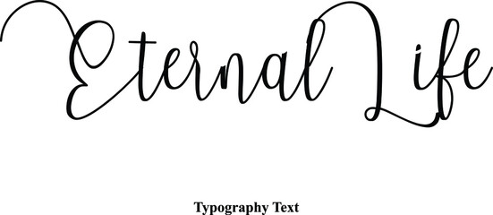 Eternal Life Handwritten Cursive Typography Text Phrase