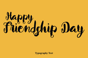 Happy Friendship Day Bold Text Calligraphy Phrase On Yellow Happy Quote