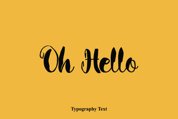 Oh Hello Handwriting Typography Phrase On Yellow Background